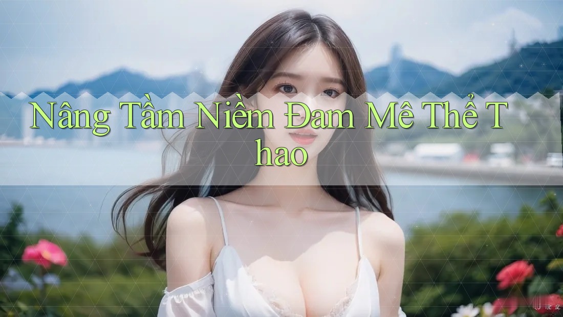 Nâng Tầm Niềm Đam Mê Thể Thao