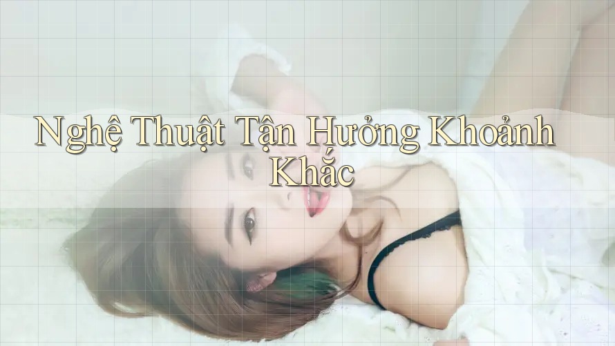 Nghệ thuật tận hưởng khoảnh khắc