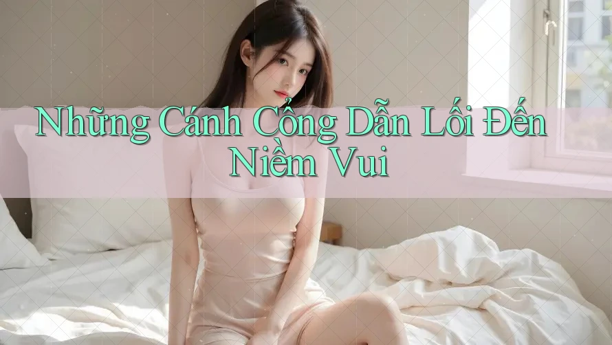 Những Cánh Cổng Dẫn Lối Đến Niềm Vui