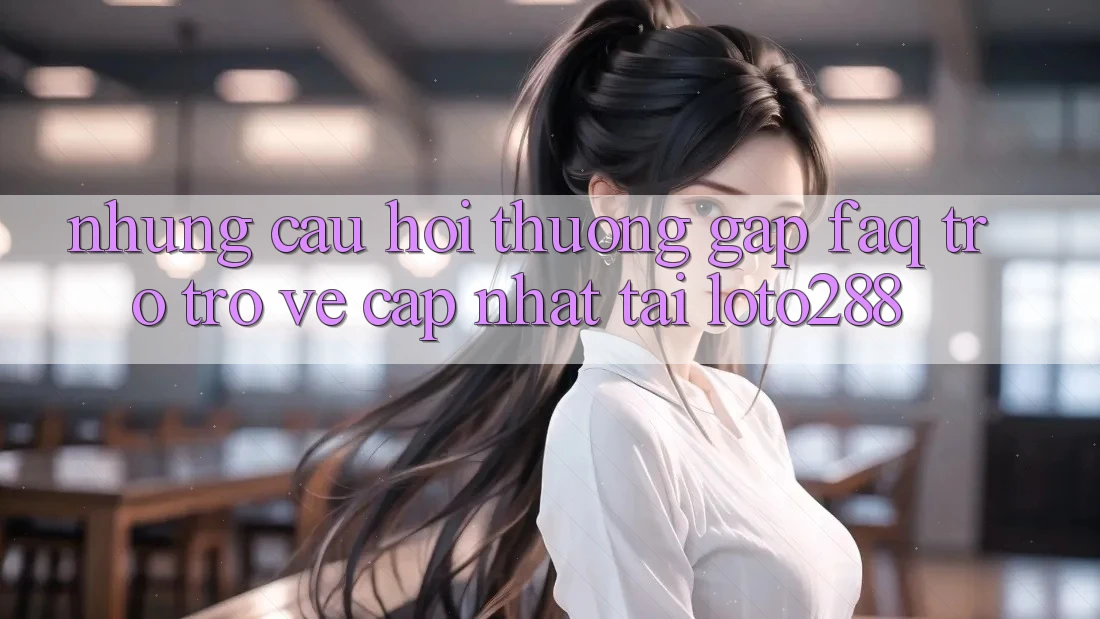 Những Câu Hỏi Thường Gặp (FAQ) Trở trở về Cập Nhật Tải Loto288