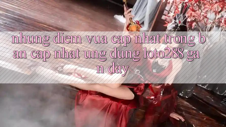 Những Điểm Vừa cập nhật Trong Bản Cập Nhật Ứng Dụng Loto288 Gần Đây