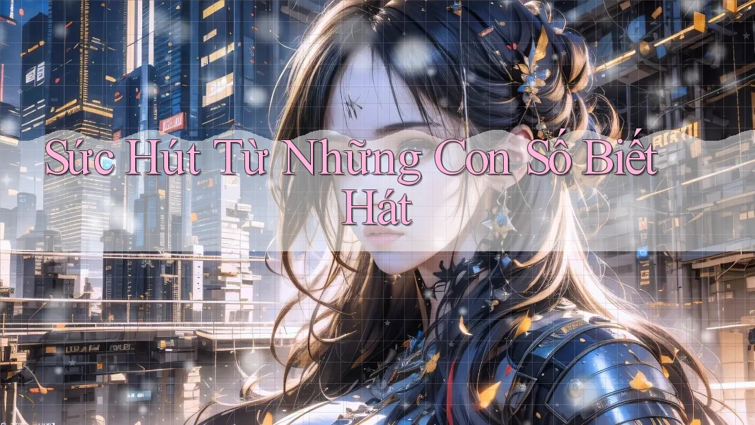 Sức Hút Từ Những Con Số Biết Hát