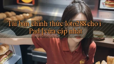 Tải bản chính thức loto288 cho iPad vừa cập nhật