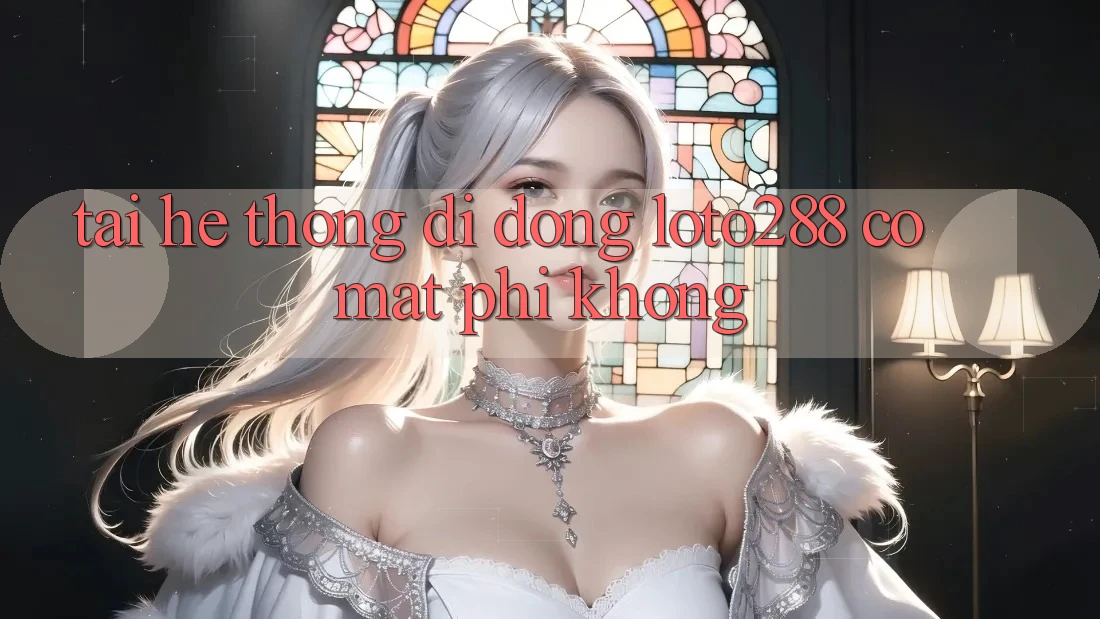 Tải hệ thống di động Loto288 có mất phí không?