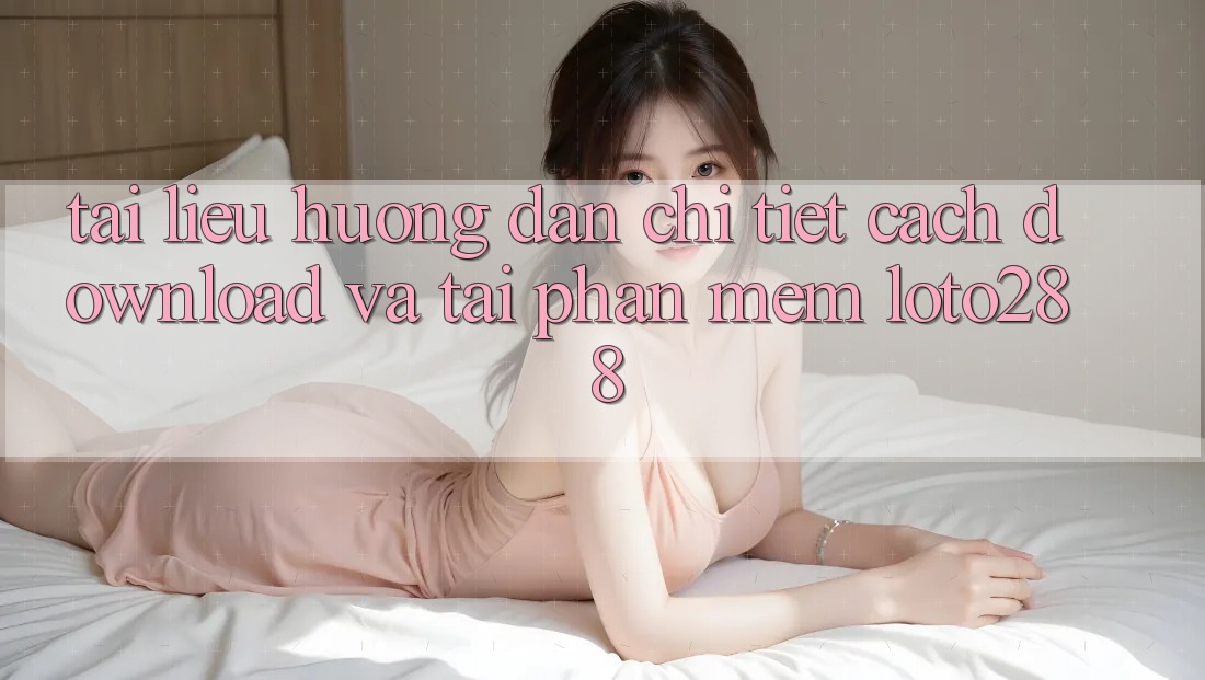 Tài liệu hướng dẫn Chi Tiết Cách Download Và Tải Phần mềm Loto288