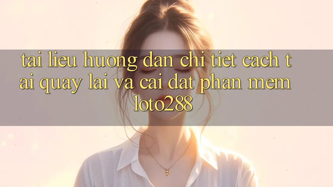 Tài liệu hướng dẫn Chi Tiết Cách Tải quay lại Và Cài Đặt Phần mềm Loto288