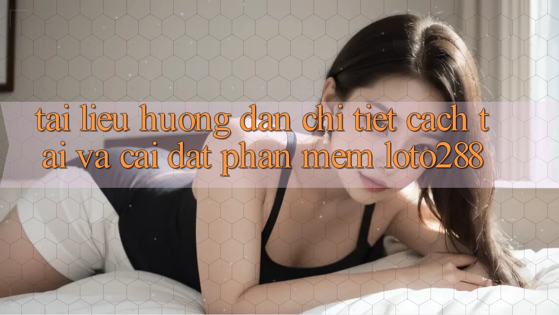 Tài liệu hướng dẫn Chi Tiết Cách Tải Và Cài Đặt Phần mềm Loto288