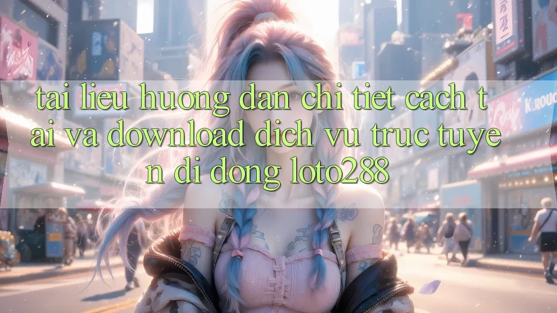 Tài liệu hướng dẫn Chi Tiết Cách Tải Và Download Dịch vụ trực tuyến di động Loto288