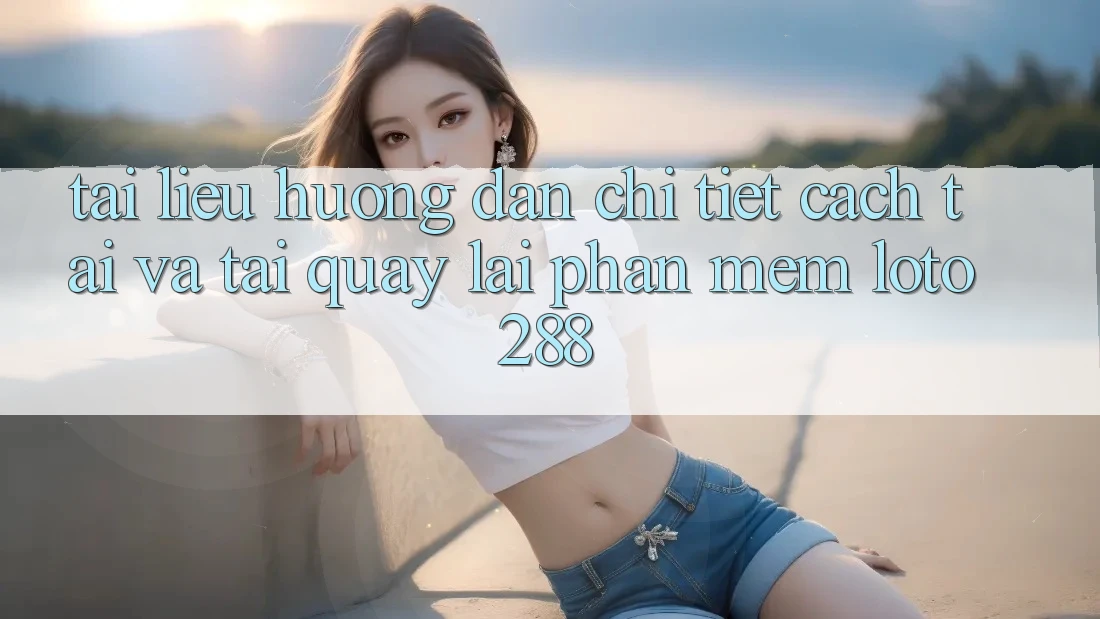 Tài liệu hướng dẫn Chi Tiết Cách Tải Và Tải quay lại Phần mềm Loto288