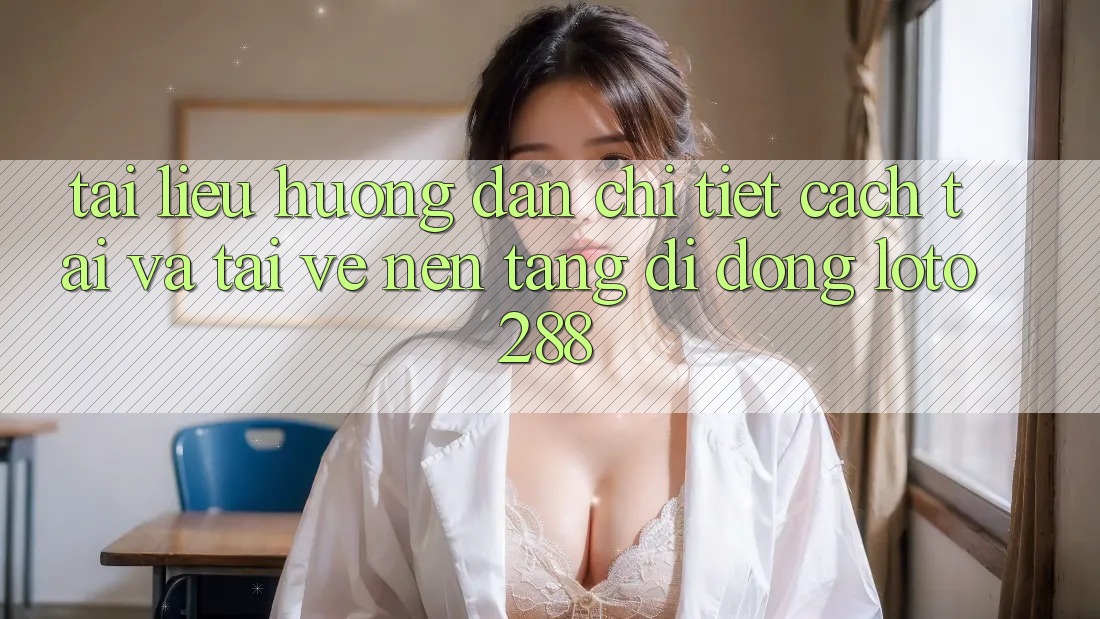 Tài liệu hướng dẫn Chi Tiết Cách Tải Và Tải về Nền tảng di động Loto288