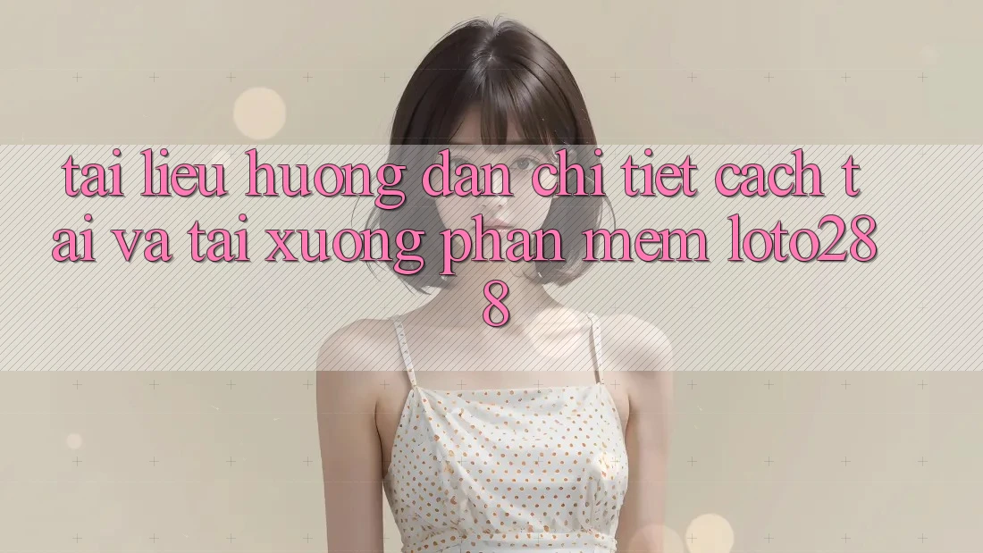 Tài liệu hướng dẫn Chi Tiết Cách Tải Và Tải xuống Phần mềm Loto288