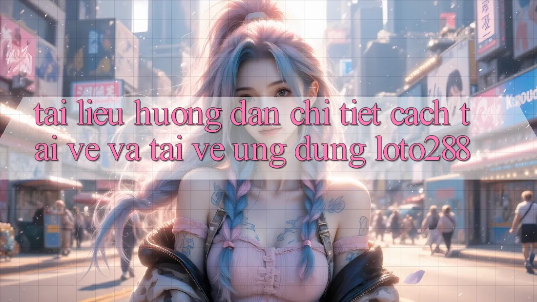 Tài liệu hướng dẫn Chi Tiết Cách Tải về Và Tải về Ứng Dụng Loto288