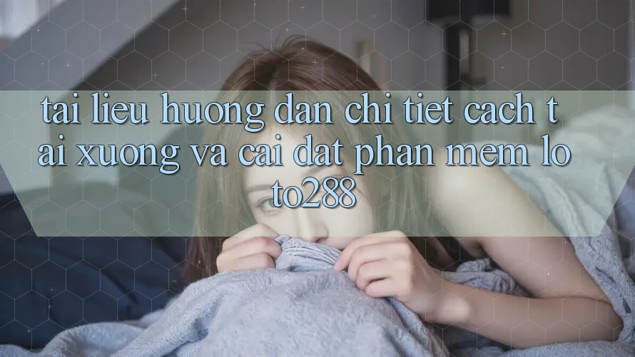 Tài liệu hướng dẫn Chi Tiết Cách Tải xuống Và Cài Đặt Phần mềm Loto288