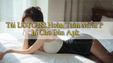 tải loto288 hoàn toàn miễn phí cho bản apk