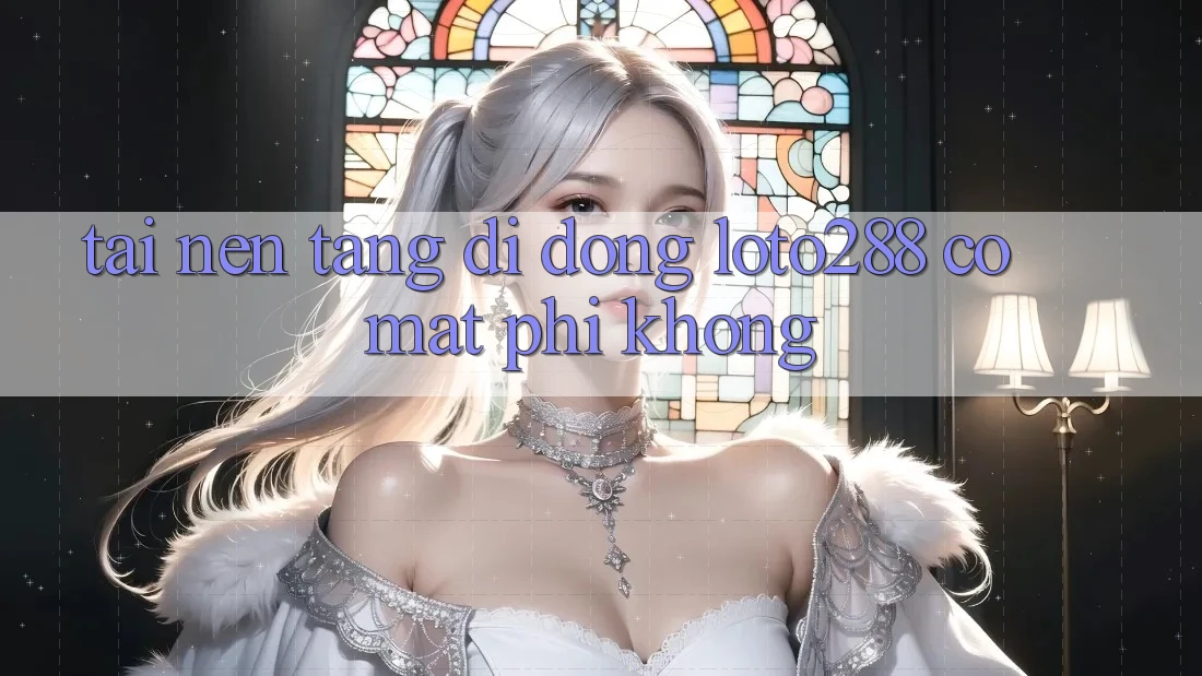 Tải nền tảng di động Loto288 có mất phí không?
