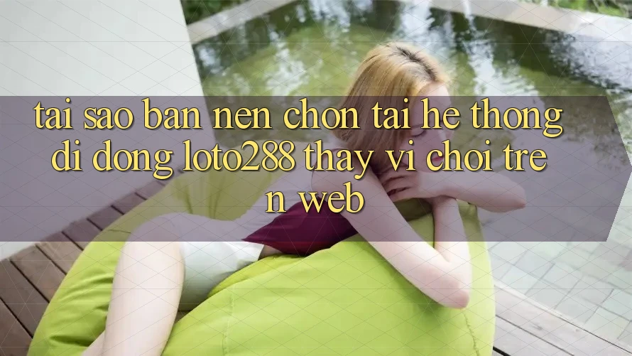 Tại Sao Bạn Nên Chọn Tải Hệ thống di động Loto288 Thay Vì Chơi Trên Web?