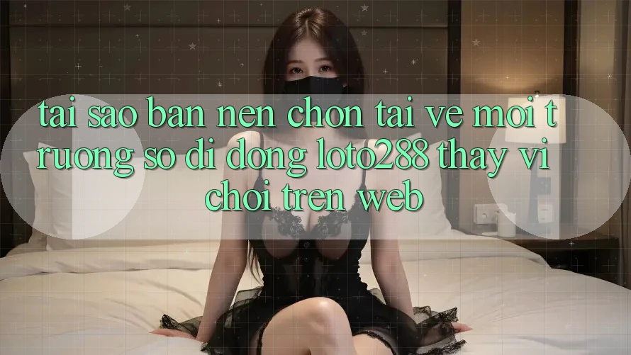 Tại Sao Bạn Nên Chọn Tải về Môi trường số di động Loto288 Thay Vì Chơi Trên Web?