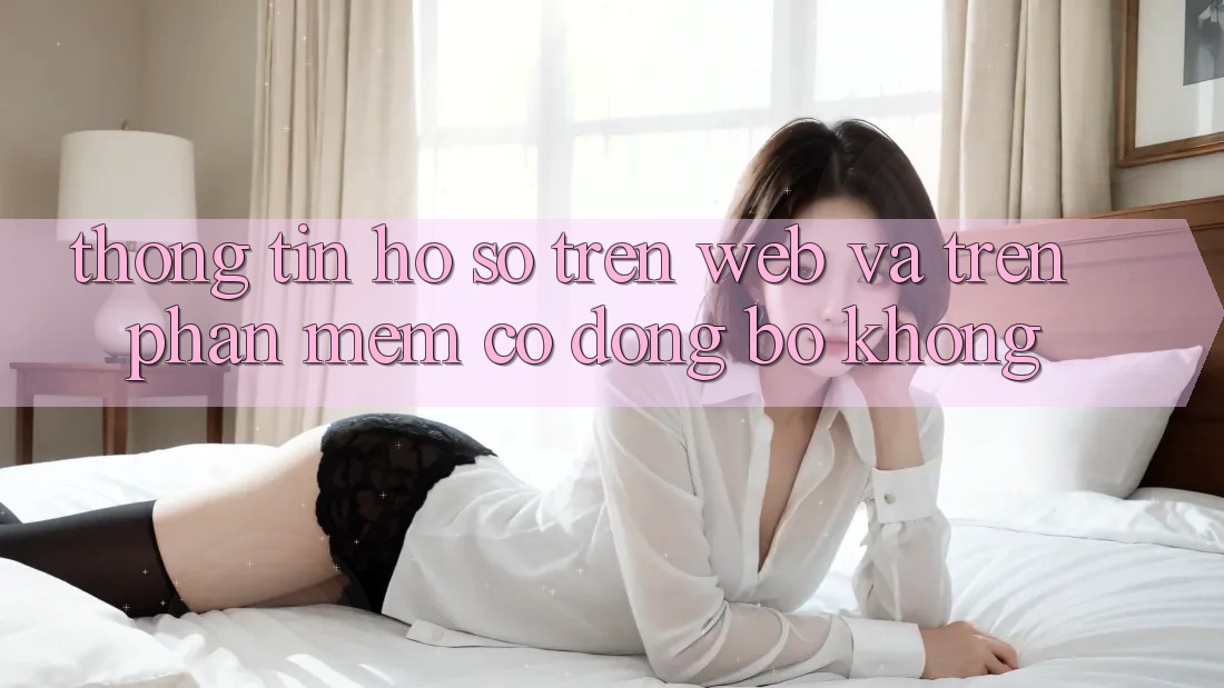 Thông tin hồ sơ trên web và trên phần mềm có đồng bộ không?