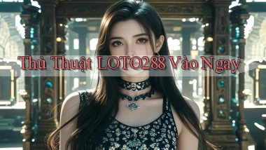 thủ thuật loto288 vào ngay