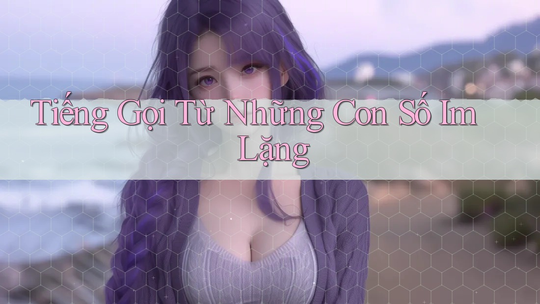 Tiếng Gọi Từ Những Con Số Im Lặng