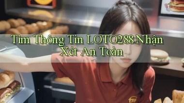 tìm thông tin loto288 nhận xét an toàn