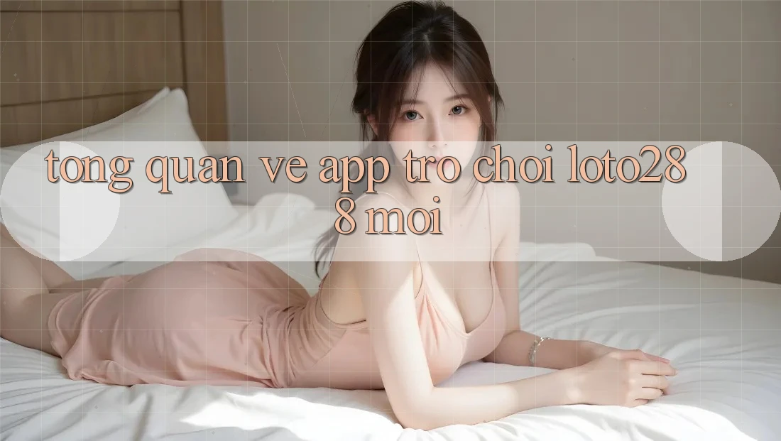 Tổng Quan Về App Trò chơi Loto288 Mới