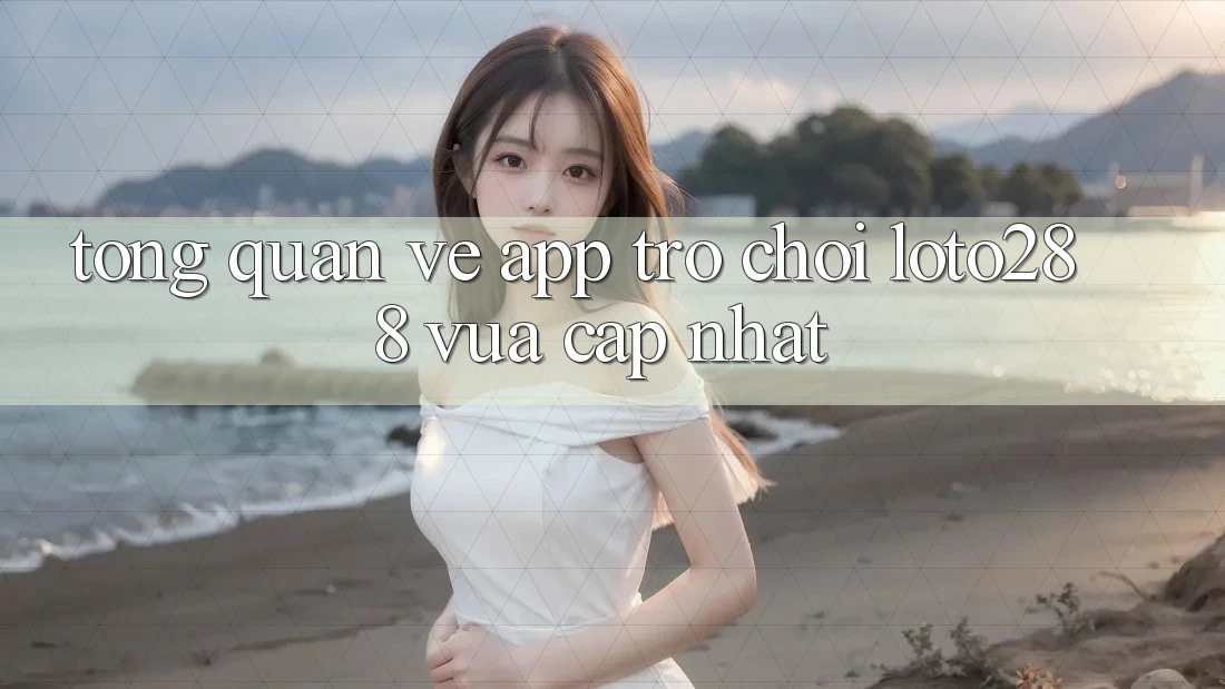 Tổng Quan Về App Trò chơi Loto288 Vừa cập nhật