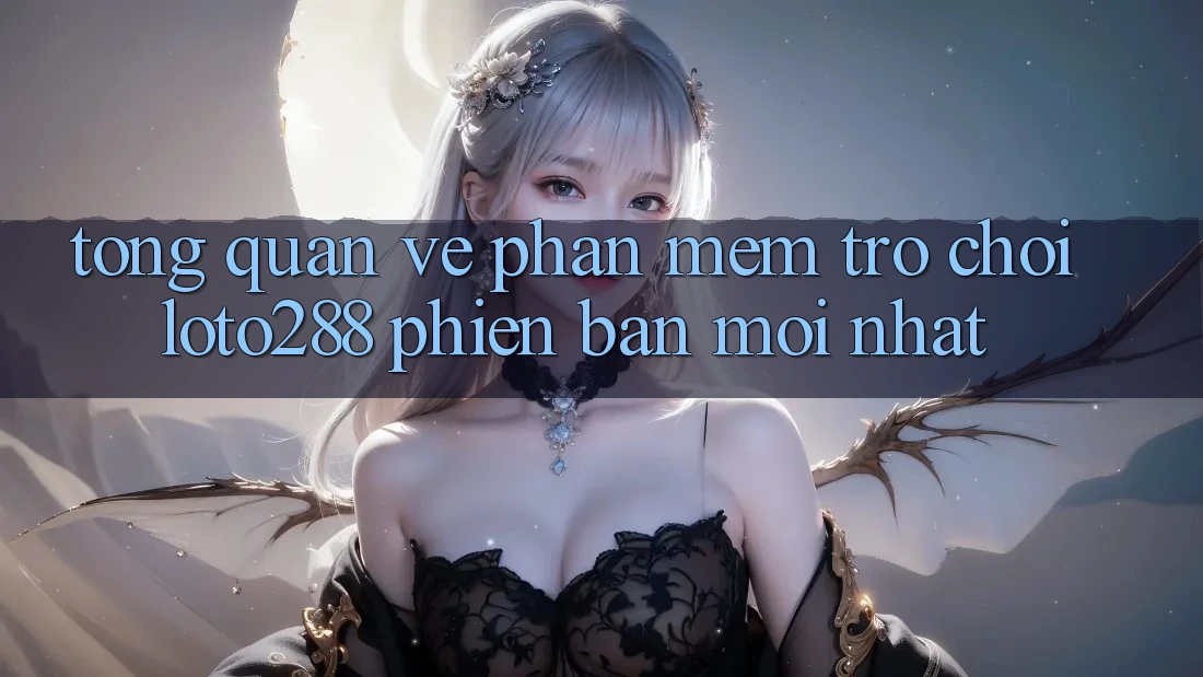 Tổng Quan Về Phần mềm Trò chơi Loto288 Phiên Bản Mới nhất