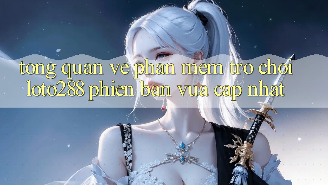 Tổng Quan Về Phần mềm Trò chơi Loto288 Phiên Bản Vừa cập nhật