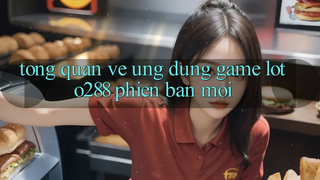 Tổng Quan Về Ứng Dụng Game Loto288 Phiên Bản Mới