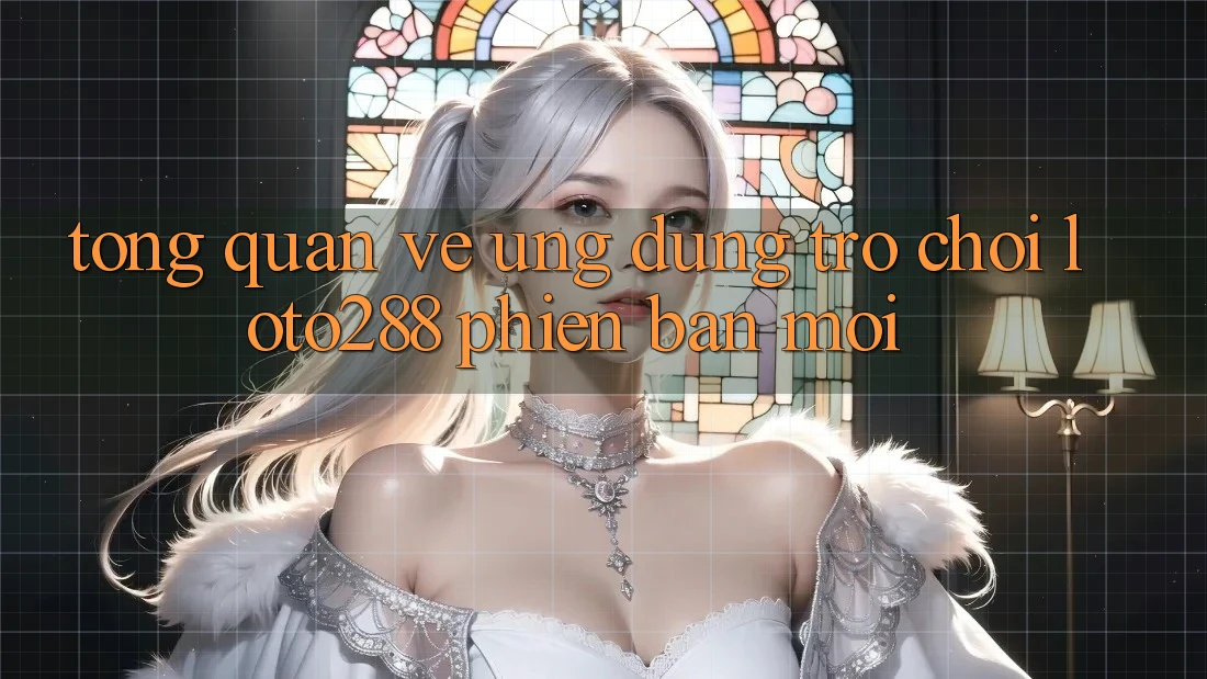 Tổng Quan Về Ứng Dụng Trò chơi Loto288 Phiên Bản Mới