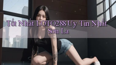 tốt nhất loto288 uy tín nhất Sơn La