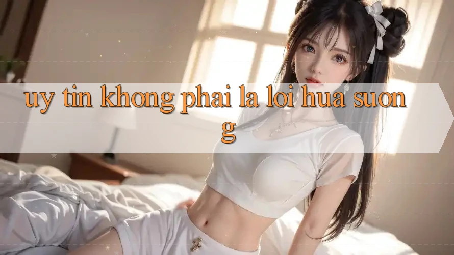“Uy tín” Không Phải Là Lời Hứa Suông