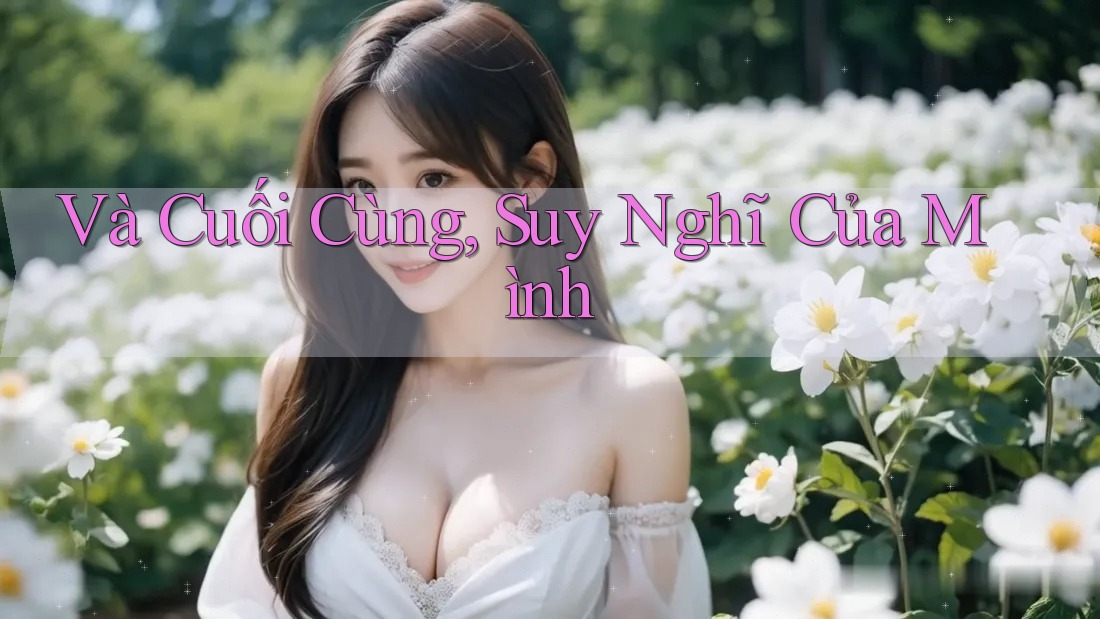 Và Cuối Cùng, Suy Nghĩ Của Mình