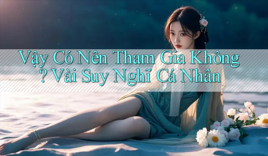 Vậy Có Nên Tham Gia Không? Vài Suy Nghĩ Cá Nhân
