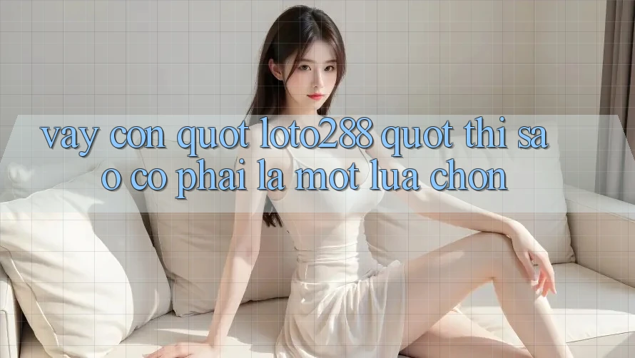 Vậy còn " loto288" thì sao? Có phải là một lựa chọn?