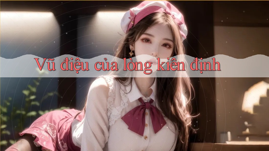 Vũ điệu của lòng kiên định