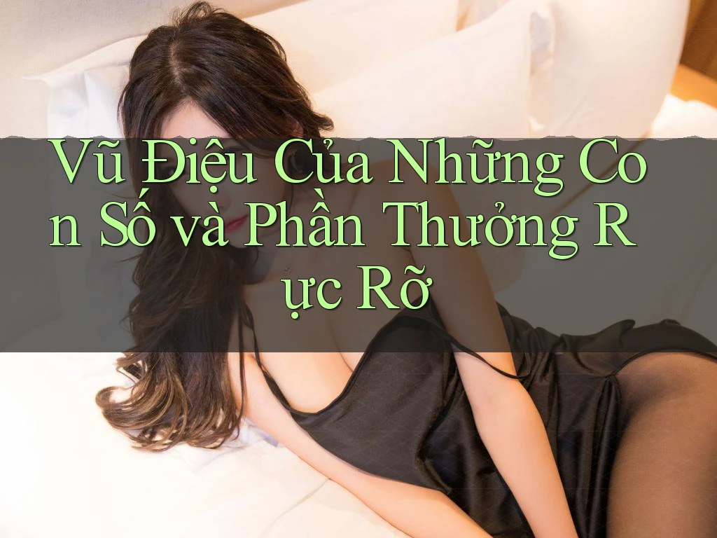 Vũ Điệu Của Những Con Số và Phần Thưởng Rực Rỡ